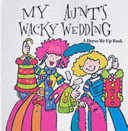 My Aunt's Wacky Wedding: A Dress-me-up Book