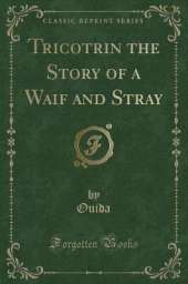 Tricotrin the Story of a Waif and Stray (Classic Reprint)