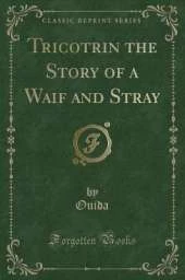Tricotrin the Story of a Waif and Stray (Classic Reprint)