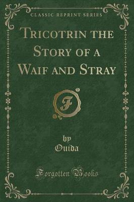 Tricotrin the Story of a Waif and Stray (Classic Reprint)