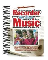 My First Recorder Music: Easy to Read, Easy to Play; Beginners to Intermediate