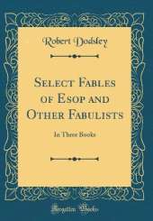 Select Fables of Esop and Other Fabulists: In Three Books (Classic Reprint)