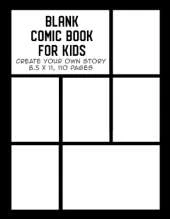 Blank Comic Book for Kids: Create Your Own Story, Drawing Comics and Writing Stories