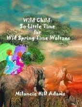 Wild Child: So Much to Do! So Little Time! To Take a Waltz on the Wild Side of Spring