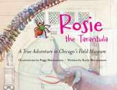 Rosie the Tarantula: A True Adventure Through Chicago's Field Museum