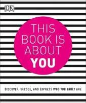 This Book is About You: Discover, Decode, and Express Who You Truly Are