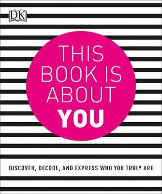 This Book is About You: Discover, Decode, and Express Who You Truly Are