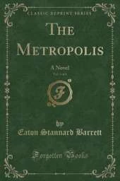 The Metropolis, Vol. 3 of 3: A Novel (Classic Reprint)