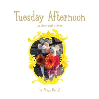 Tuesday Afternoon: (in three short stories)