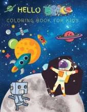 Hello Space Coloring Book for Kids: Space Ships, Astronauts and moreLarge size 8.5x11