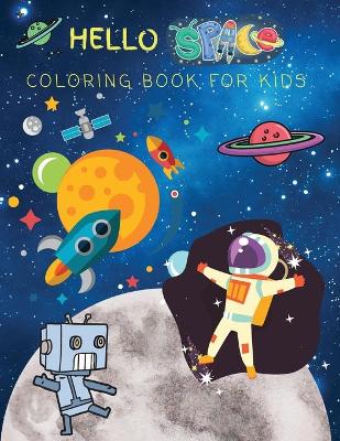 Hello Space Coloring Book for Kids: Space Ships, Astronauts and moreLarge size 8.5x11
