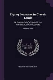 Zigzag Journeys in Classic Lands: Or, Tommy Toby's Trip to Mount Parnassus, Volume 2; Volume 1881