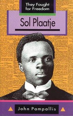 They Fought for Freedom: Sol Plaatje: Grade 10 - 12