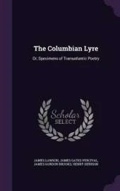 The Columbian Lyre: Or, Specimens of Transatlantic Poetry
