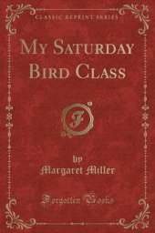 My Saturday Bird Class (Classic Reprint)
