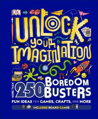 Unlock Your Imagination: 250 Boredom Busters - Fun Ideas for Games, Crafts, and Challenges
