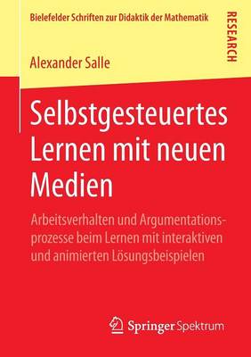 Selbstgesteuertes Lernen Mit Neuen Medien: Arbeitsverhalten Und Argumentationsprozesse Beim Lernen Mit Interaktiven Und Animierten Losungsbeispielen