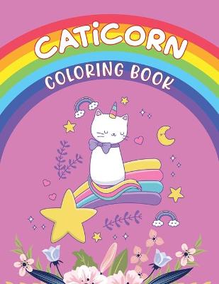 Caticorn Coloring Book: Caticorn Coloring Book - Coloring Book Girls Age 4 -12