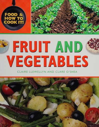 Food and How To Cook It!: Fruit and Vegetables