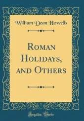 Roman Holidays, and Others (Classic Reprint)