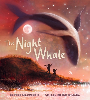 The Night Whale: A dreamy, magical adventure treasuring the precious bond between grandparent and grandchild