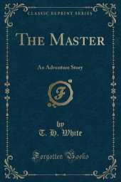 The Master: An Adventure Story (Classic Reprint)