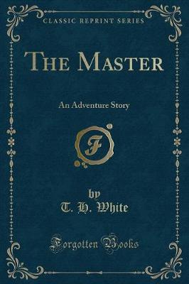 The Master: An Adventure Story (Classic Reprint)