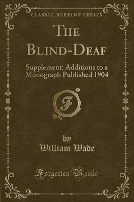 The Blind-Deaf: Supplement; Additions to a Monograph Published 1904 (Classic Reprint)