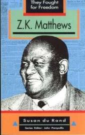 They Fought for Freedom: Z.K. Matthews: Grade 10 - 12
