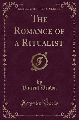The Romance of a Ritualist (Classic Reprint)