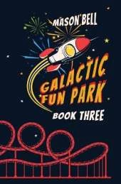 Galactic Fun Park: Book Three