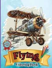 Flying Coloring Book: Kids' Aircraft Coloring Book: Soar, Color, and Learn: From Toddlers to Pre-teens