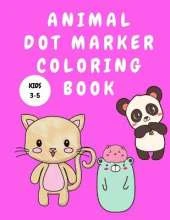 Animal Dot Marker Coloring Book Kids 3-5: Dot Marker Activity Book for Children - Coloring Books for Kids - Colouring Book for Children - Animal Coloring Book