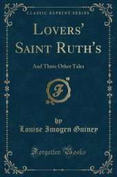 Lovers' Saint Ruth's: And Three Other Tales (Classic Reprint)