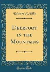 Deerfoot in the Mountains (Classic Reprint)