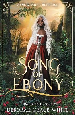 Song of Ebony: A Snow White Retelling