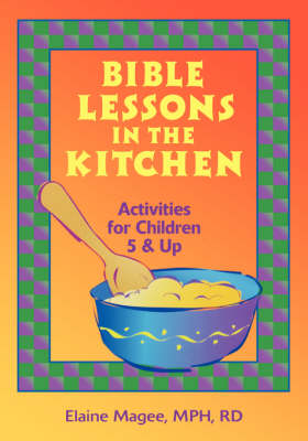 Bible Lessons in the Kitchen: Activities for Children 5 and Up