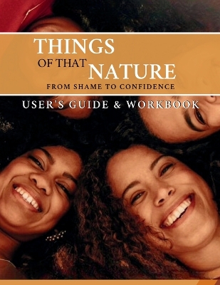 Things of That Nature: From Shame to Confidence: User's Guide & Workbook