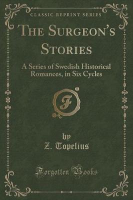 The Surgeon's Stories: A Series of Swedish Historical Romances, in Six Cycles (Classic Reprint)