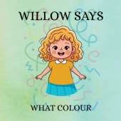 Willow Says 'What Colour': A Children's Book Exploring Colours.