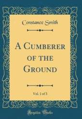 A Cumberer of the Ground, Vol. 1 of 3 (Classic Reprint)