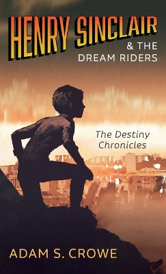 Henry Sinclair and the Dream Riders: The Destiny Chronicles