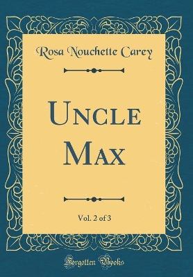 Uncle Max, Vol. 2 of 3 (Classic Reprint)