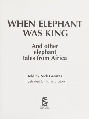 When Elephant Was King: And Other Elephant Tales from Africa