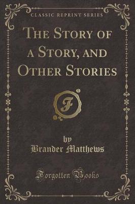 The Story of a Story, and Other Stories (Classic Reprint)