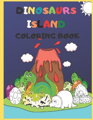 Dinosaurs Island Coloring Book: Dinosaur Activities book for kids large print with coloring pages