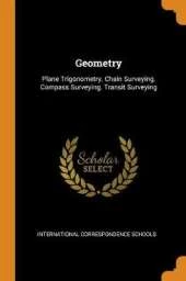 Geometry: Plane Trigonometry. Chain Surveying. Compass Surveying. Transit Surveying