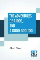 The Adventures Of A Dog, And A Good Dog Too