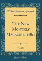 The New Monthly Magazine, 1861, Vol. 123 (Classic Reprint)