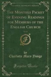 The Monthly Packet of Evening Readings for Members of the English Church, Vol. 28 (Classic Reprint)